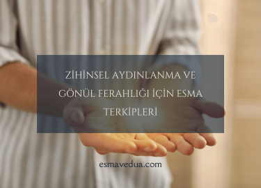 Zihinsel Aydınlanma ve Gönül Ferahlığı İçin Esma Terkipleri