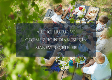 Aile İçi Huzur ve Geçimsizliğin Dinmesi İçin Manevi Reçeteler
