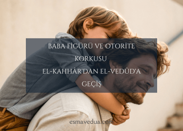 Baba Figürü ve Otorite Korkusu El-Kahhâr'dan El-Vedûd'a Geçiş