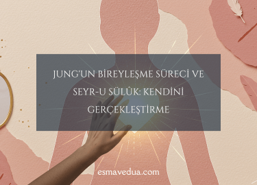 Jung'un Bireyleşme Süreci ve Seyr-u Sülûk: Kendini Gerçekleştirme