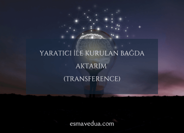 Yaratıcı ile Kurulan Bağda Aktarım (Transference)