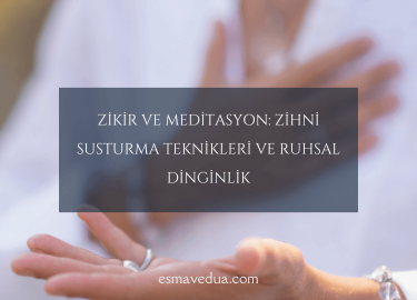 Zikir ve Meditasyon: Zihni Susturma Teknikleri ve Ruhsal Dinginlik