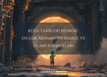 Rüya Tabirleri Rehberi: En Çok Aranan 100 Sembol ve İslami Karşılıkları