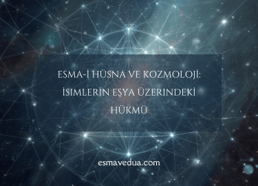 Esma-i Hüsna ve Kozmoloji: İsimlerin Eşya Üzerindeki Hükmü