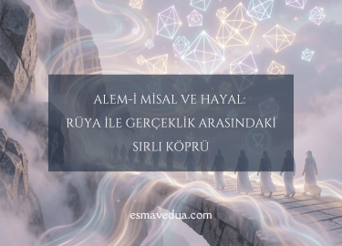 Alem-i Misal ve Hayal: Rüya ile Gerçeklik Arasındaki Sırlı Köprü